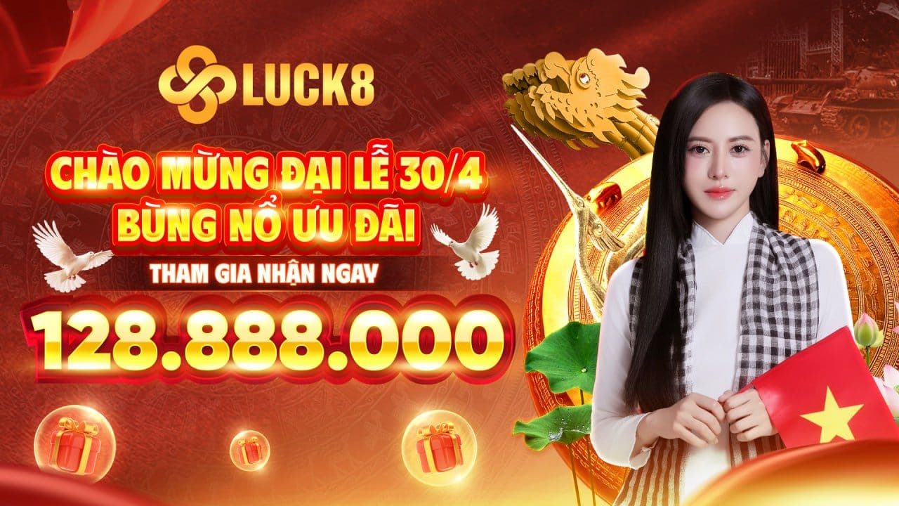 LUCK8 CHÀO MỪNG ĐẠI LỄ 30/4 – BÙNG NỔ ƯU ĐÃI CỰC KHỦNG